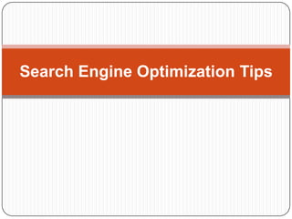 Search Engine Optimization Tips

 