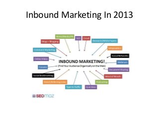 Inbound Marketing In 2013
 