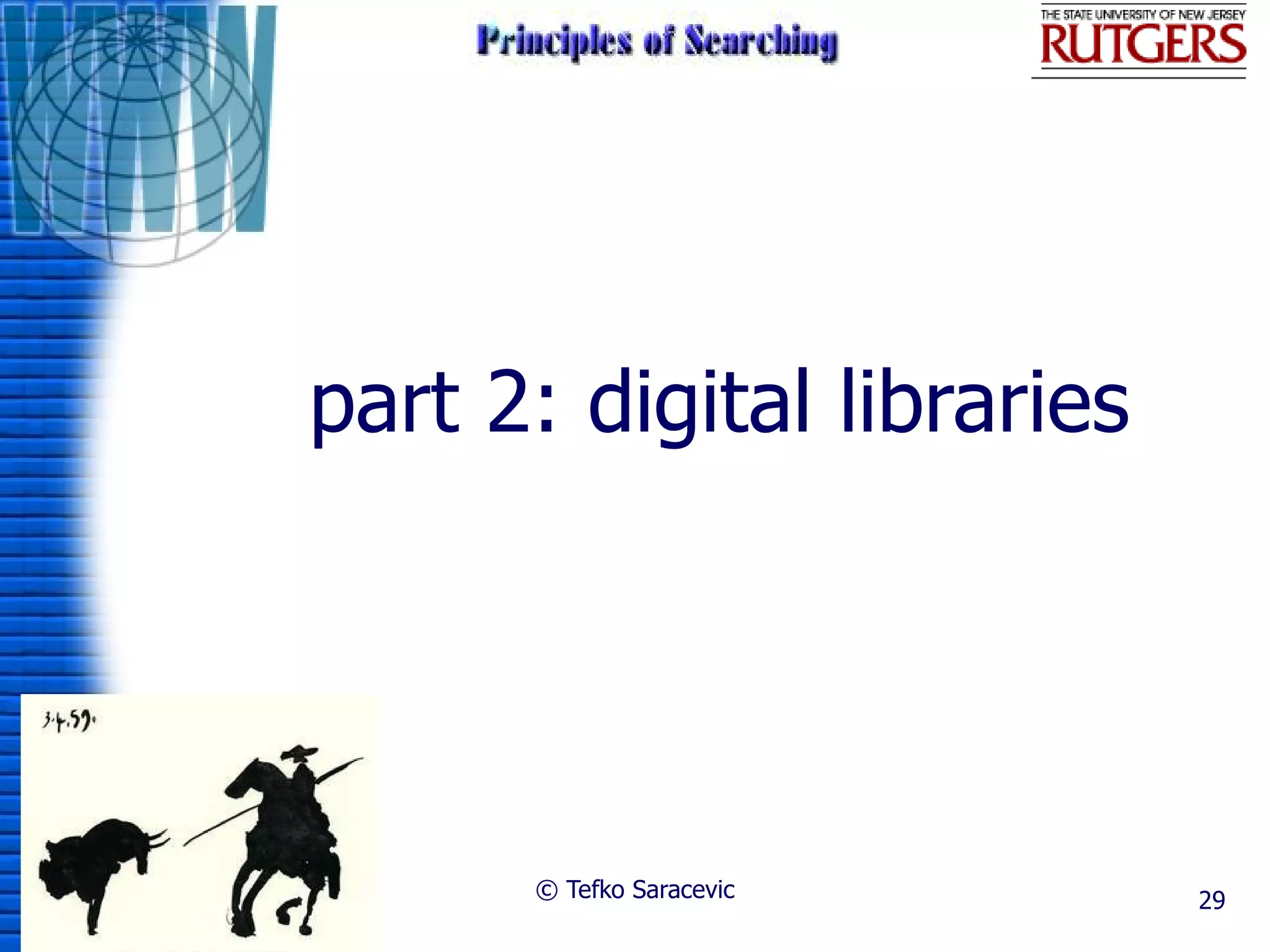 part 2: digital libraries




      © Tefko Saracevic     29
 