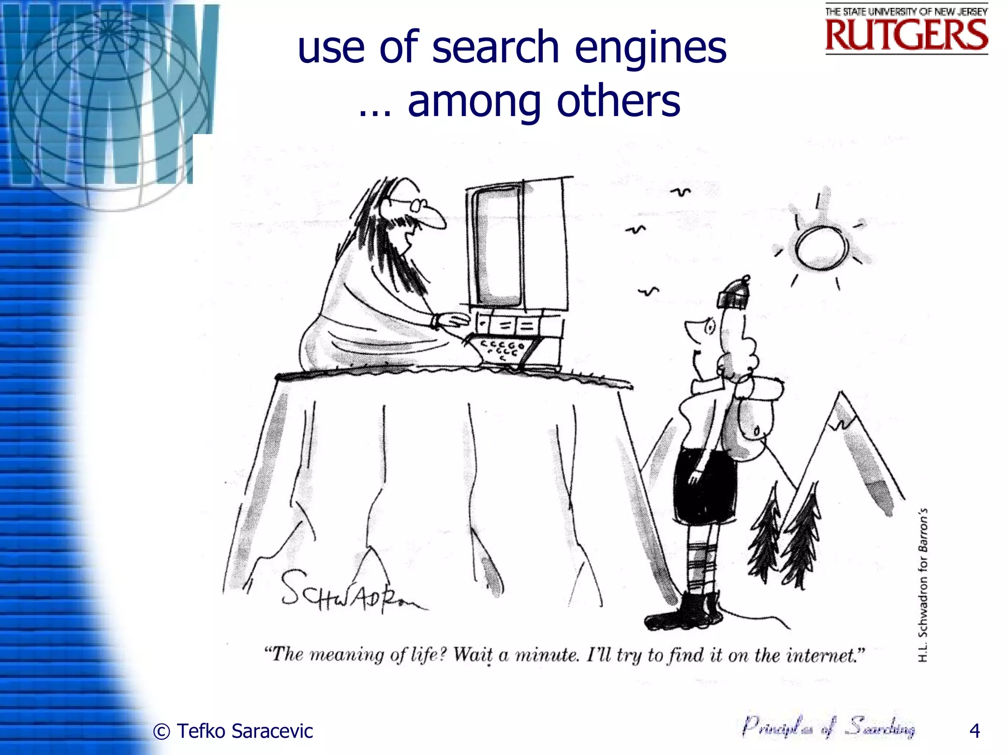 use of search engines
                  … among others




© Tefko Saracevic                      4
 