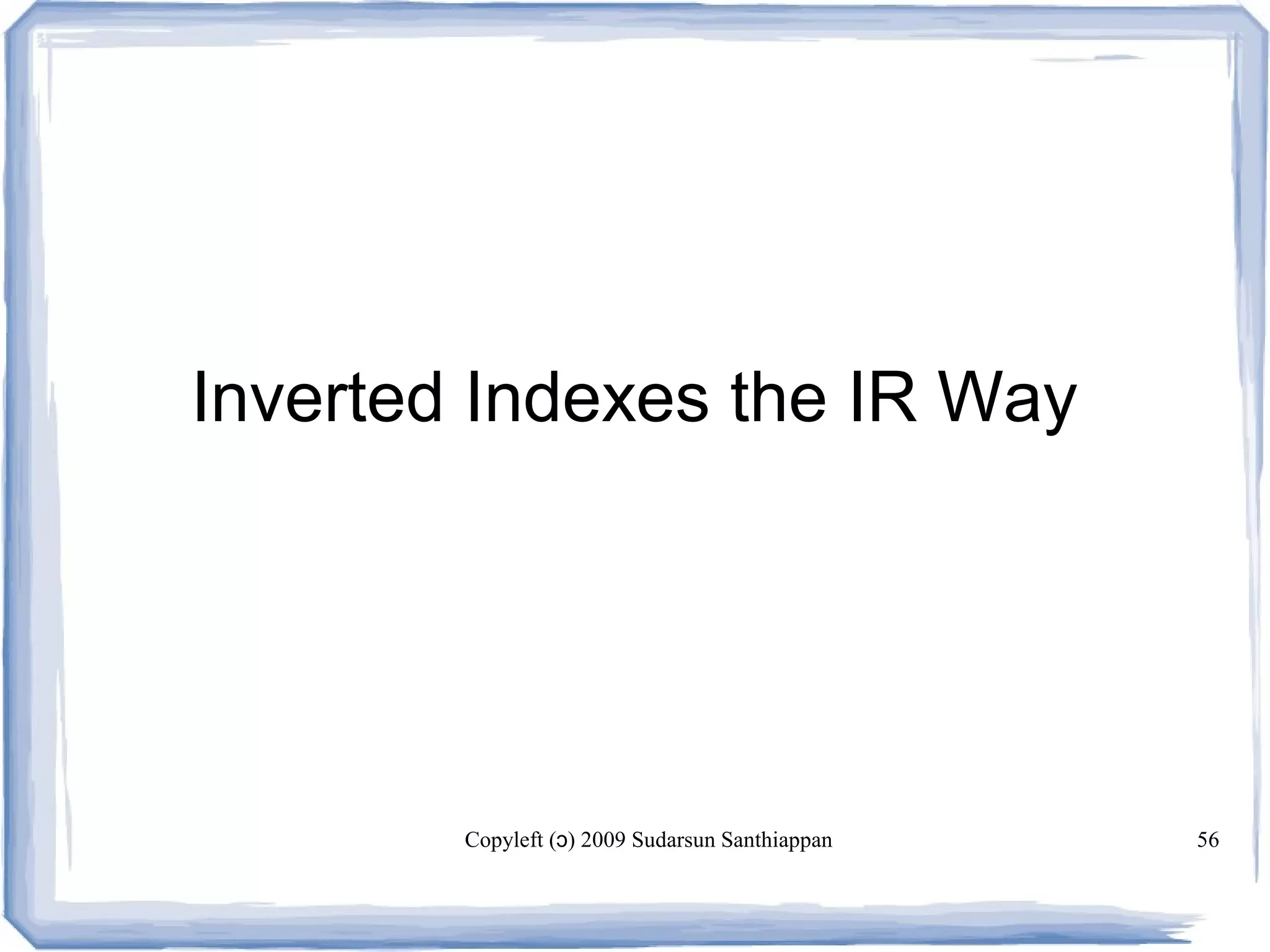 Copyleft ( ) 2009 Sudarsun Santhiappanɔ 56
Inverted Indexes the IR Way
 