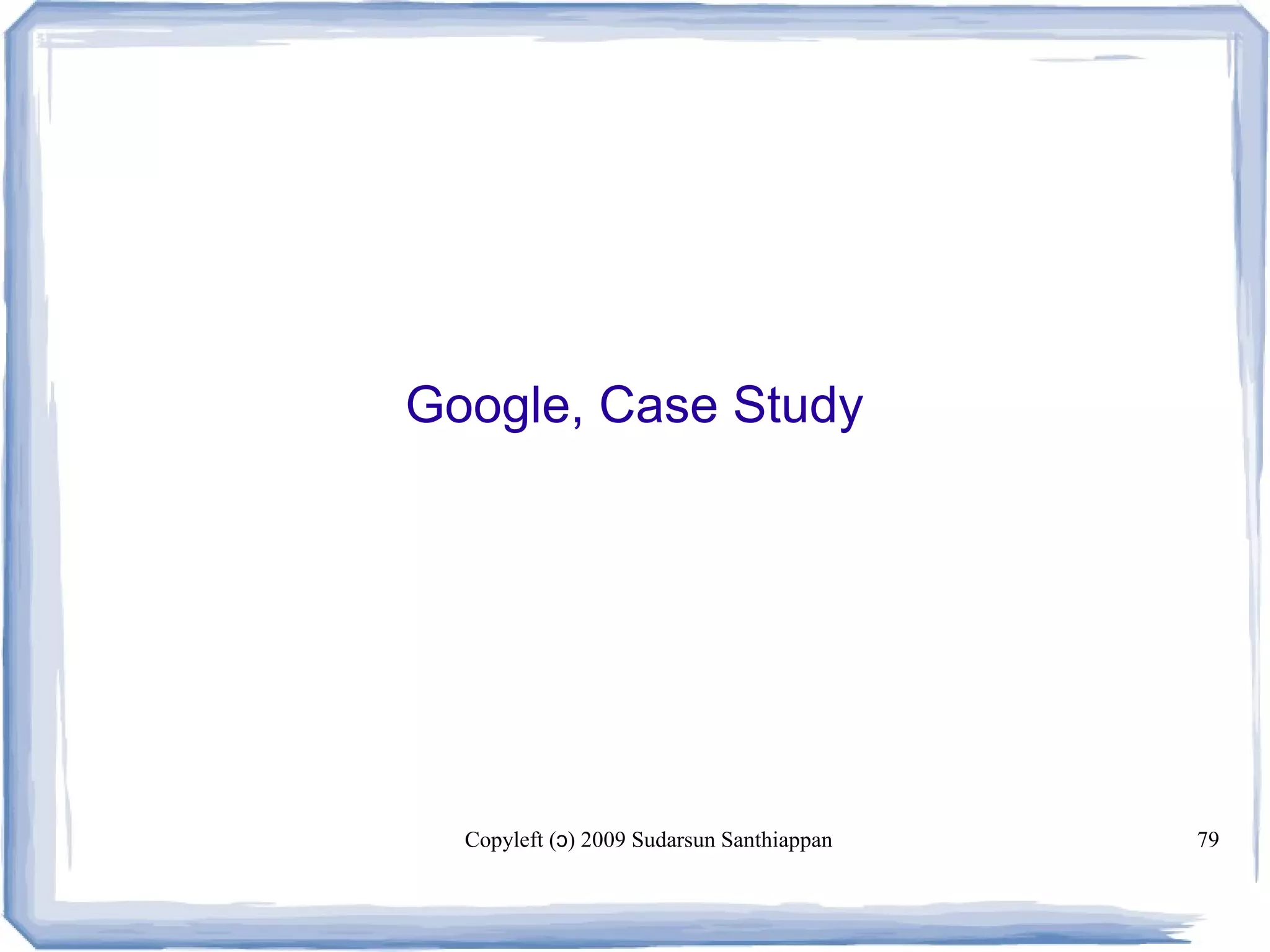 Copyleft ( ) 2009 Sudarsun Santhiappanɔ 79
Google, Case Study
 