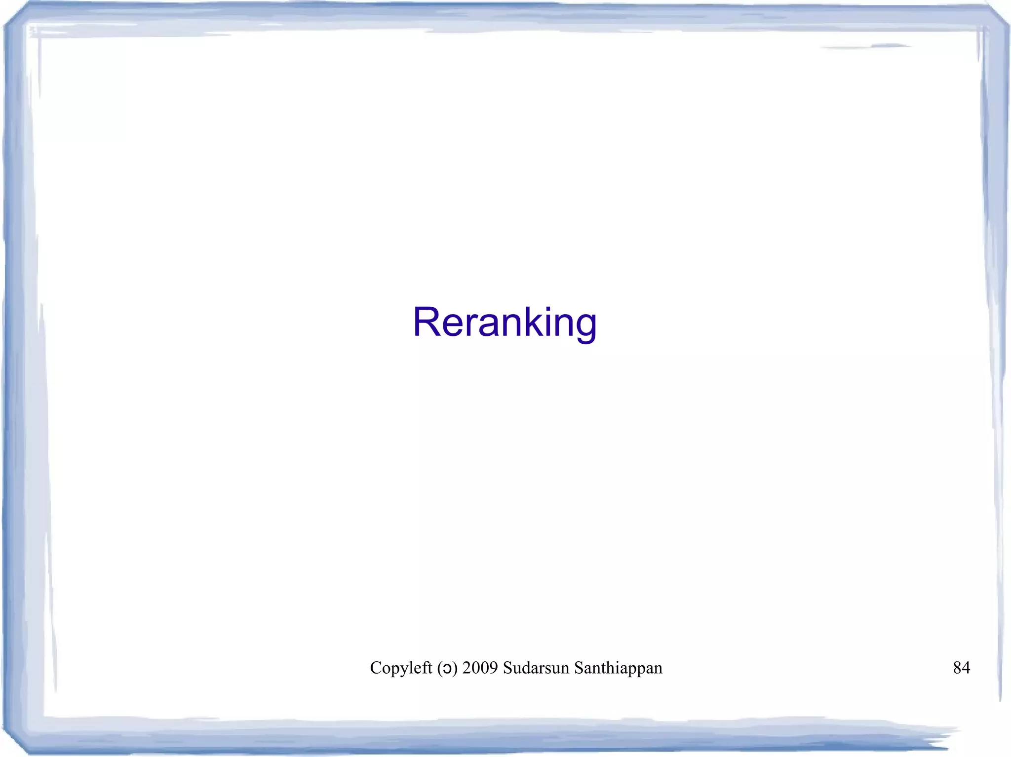 Copyleft ( ) 2009 Sudarsun Santhiappanɔ 84
Reranking
 