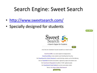 Search Engine: Sweet Search
• http://www.sweetsearch.com/
• Specially designed for students
 