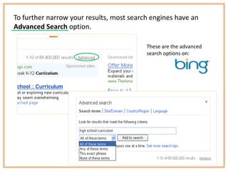 To further narrow your results, most search engines have an
Advanced Search option.

                                          These are the advanced
                                          search options on:
 