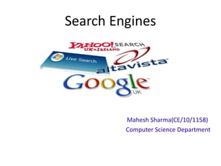 Search Engines
Mahesh Sharma(CE/10/1158)
Computer Science Department
 