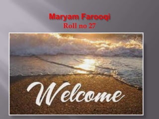 Maryam Farooqi
Roll no 27
 