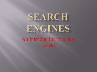 An introduction to a new
world
 