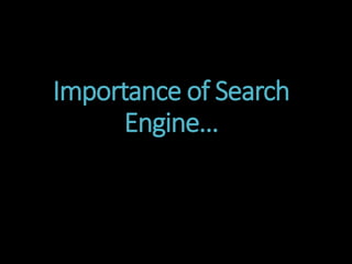 Importance of Search
Engine…
 