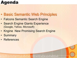AgendaBasic Semantic Web PrinciplesFalcons Semantic Search EngineSearch Engine Giants Experience (Google, Yahoo, Microsoft)Kngine  New Promising Search EngineSummaryReferences 