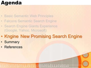 KngineNew Promising Search EngineEgyptian startup Kngine has announced that its new Kngine search engine has gone live in 2010. Most existing semantic search they draw their results from a limited number of sites such as Wikipedia and Freebase. Kngine, however, has expanded beyond those sources, and seeks to index structures information 