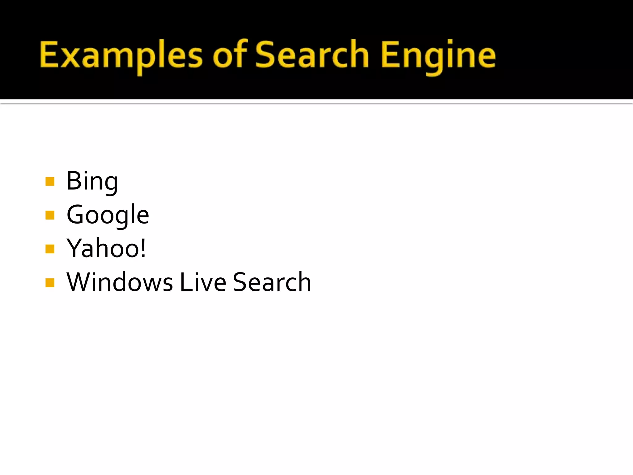    Bing
   Google
   Yahoo!
   Windows Live Search
 
