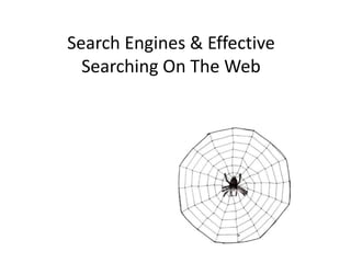 Search Engines & Effective Searching On The Web 