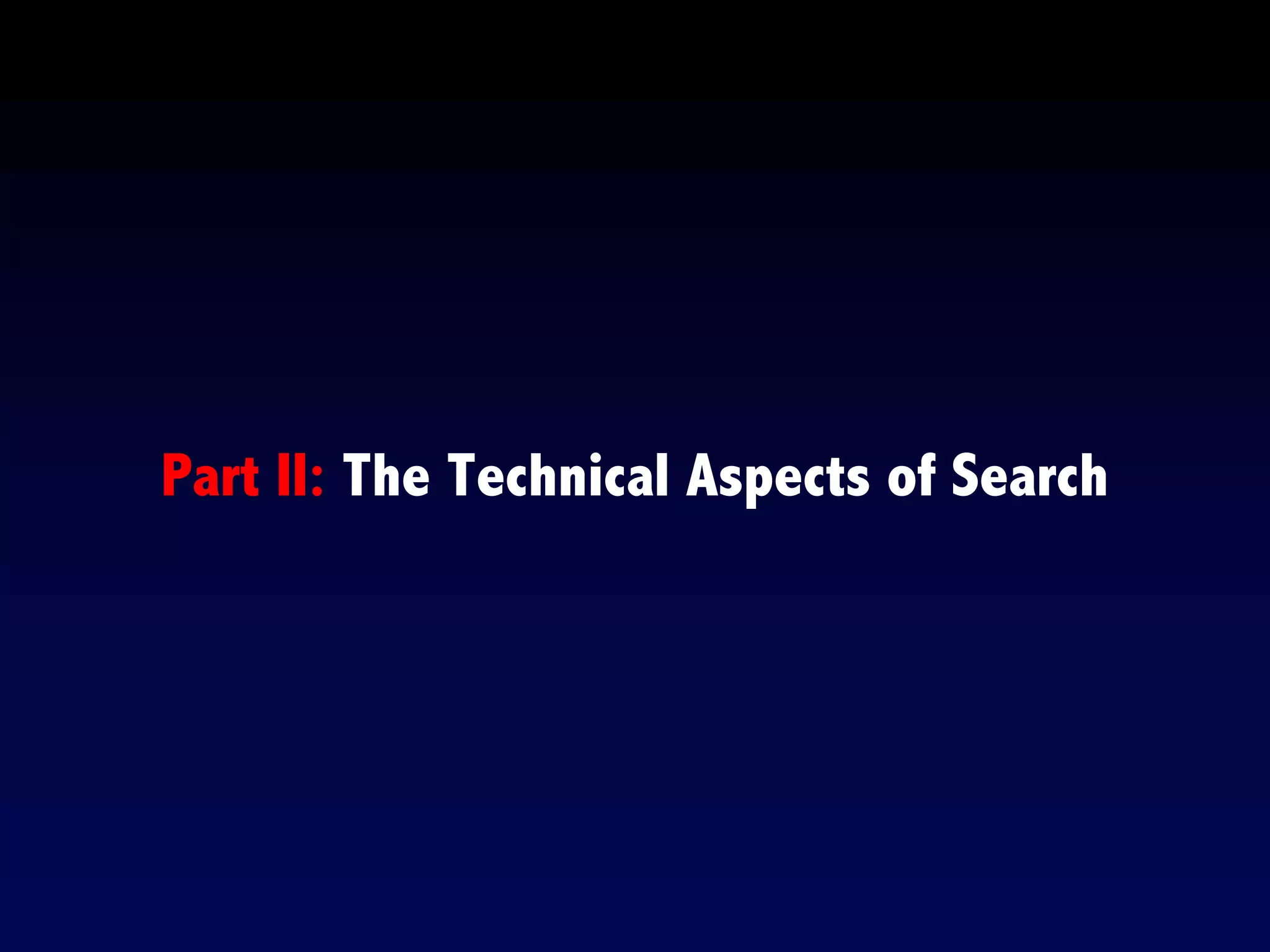 Part II: The Technical Aspects of Search
 