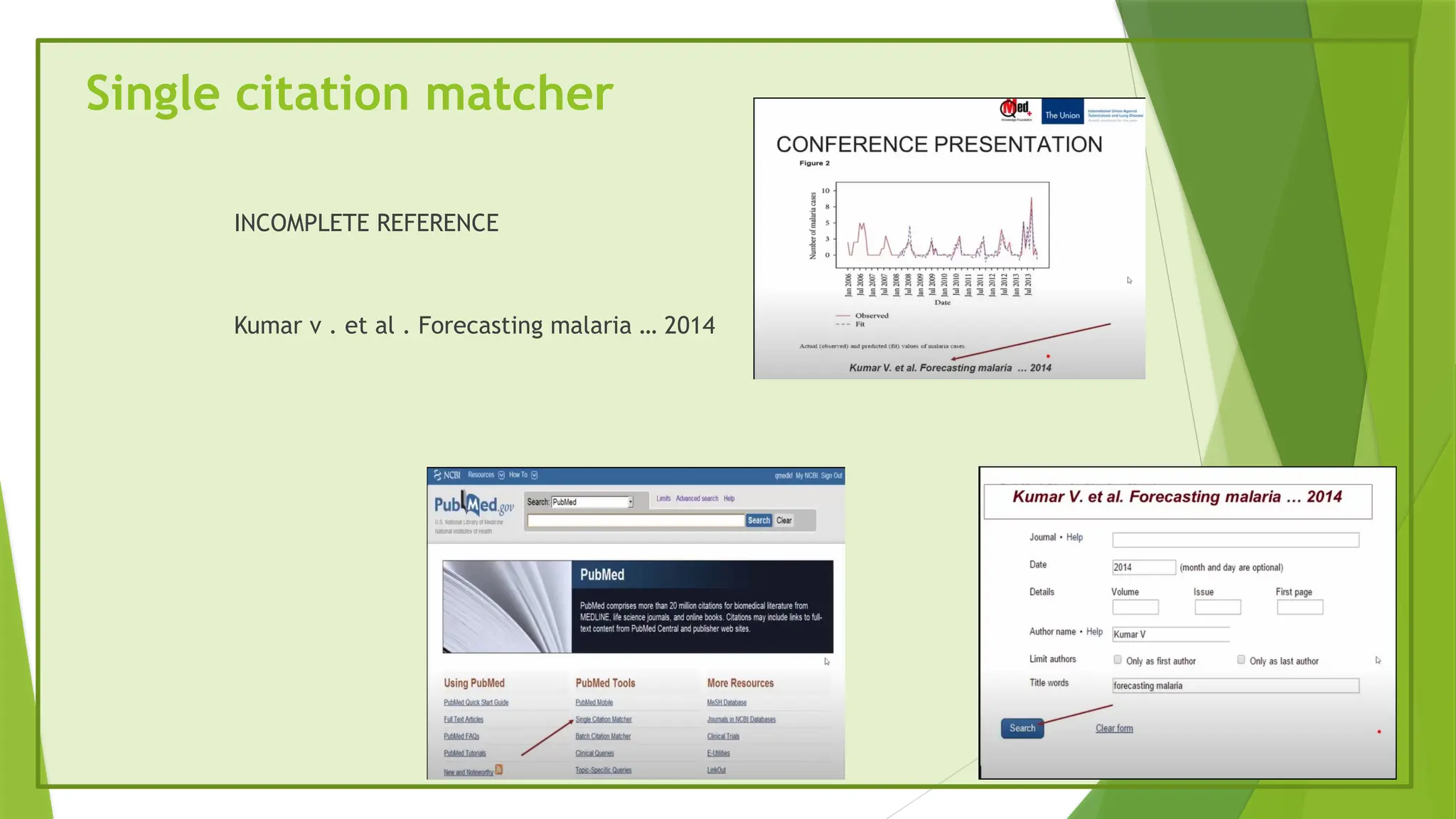 Single citation matcher
INCOMPLETE REFERENCE
Kumar v . et al . Forecasting malaria … 2014
 
