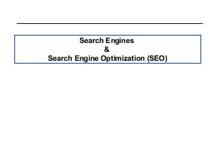Search Engines
&
Search Engine Optimization (SEO)
 