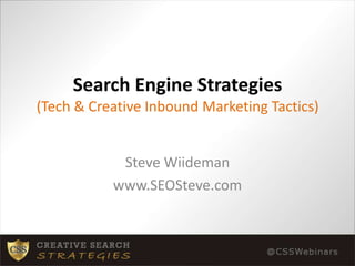 Search Engine Strategies(Tech & Creative Inbound Marketing Tactics) Steve Wiideman www.SEOSteve.com 