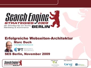 Silver Sponsors Gold Sponsor Erfolgreiche   Webseiten-Architektur Marc Duch [email_address] SES Berlin, November 2009 