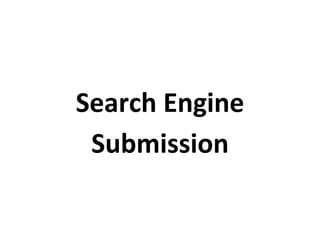 Search Engine Submission<br />StepsScreenshotFor Google, go to http://www.google.com/addurl/?continue=/addurlPaste the URL of your website on the URL box and click “Add URL.”<br />StepsScreenshotGoogle will then confirm that your site has been added to their list.<br />StepsScreenshotFor Bing, go to http://www.bing.com/webmaster/SubmitSitePage.aspxAdd the URL of your website on the URL box and click “Submit URL.”<br />StepsScreenshotBing will then confirm that your site has been added. <br />StepsScreenshotFor Yahoo, go to http://siteexplorer.search.yahoo.com/submitAdd the URL of your website on the URL box and click “Submit URL.”<br />StepsScreenshotYahoo will then confirm that your site has been added.<br />StepsScreenshotFor Dmoz, go to http://www.dmoz.org/Among the list of categories, find the category of your website. <br />StepsScreenshotAfter determining the category of your website, click the “Suggest URL” at the top right part of the page. <br />StepsScreenshotPaste the URL of your site on the URL box.Fill out the needed details, e.g. Title of Site, Site Description, Email Address, and User Verification. When done, click “Submit.”<br />StepsScreenshot<br />StepsScreenshotDmoz will then confirm your submission.<br />