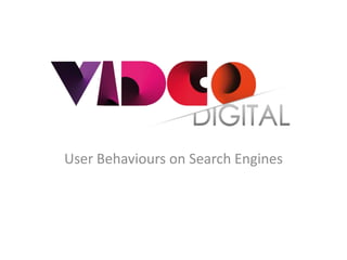 User Behaviours on Search Engines
 