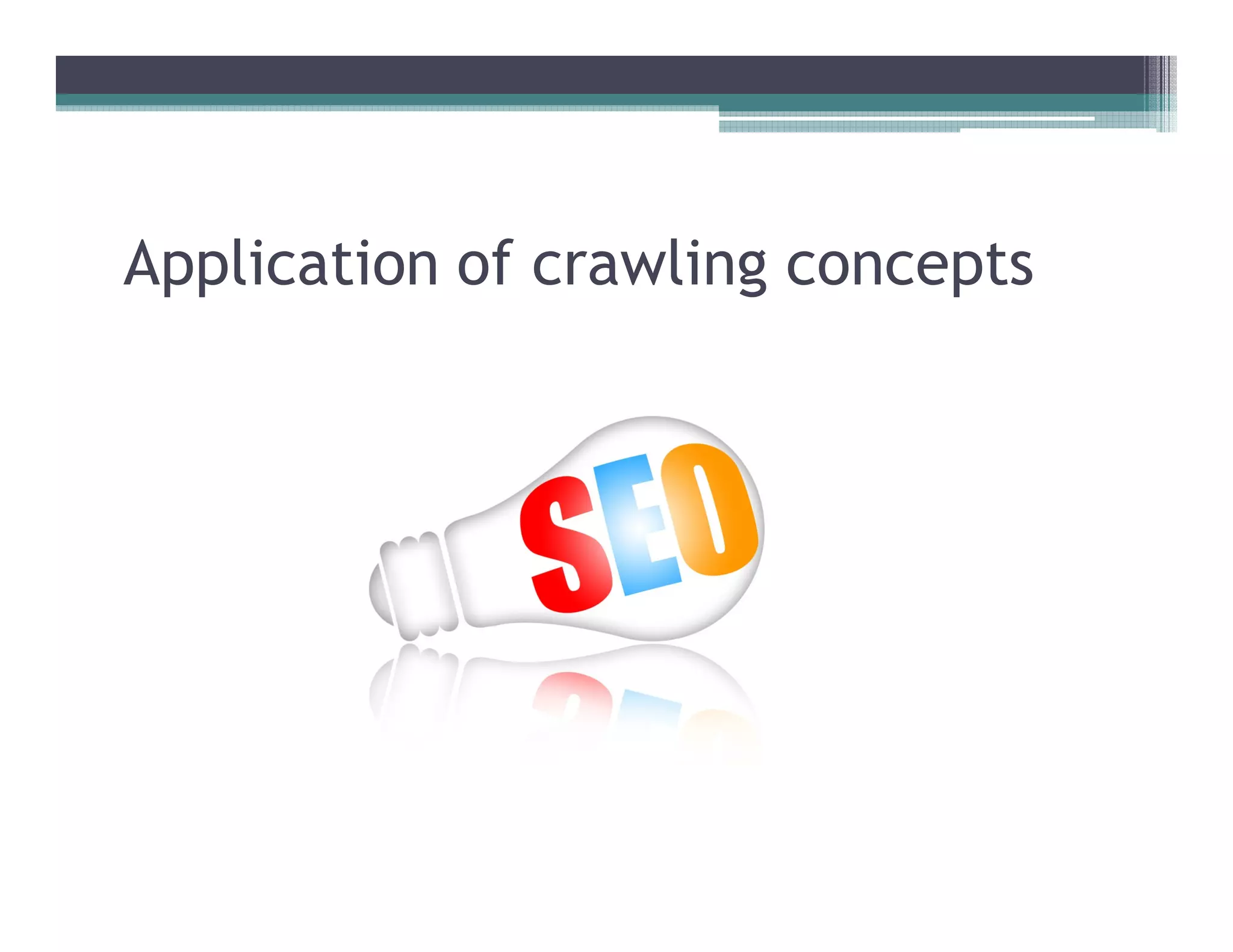 Application of crawling concepts
 