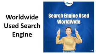 Worldwide
Used Search
Engine
 