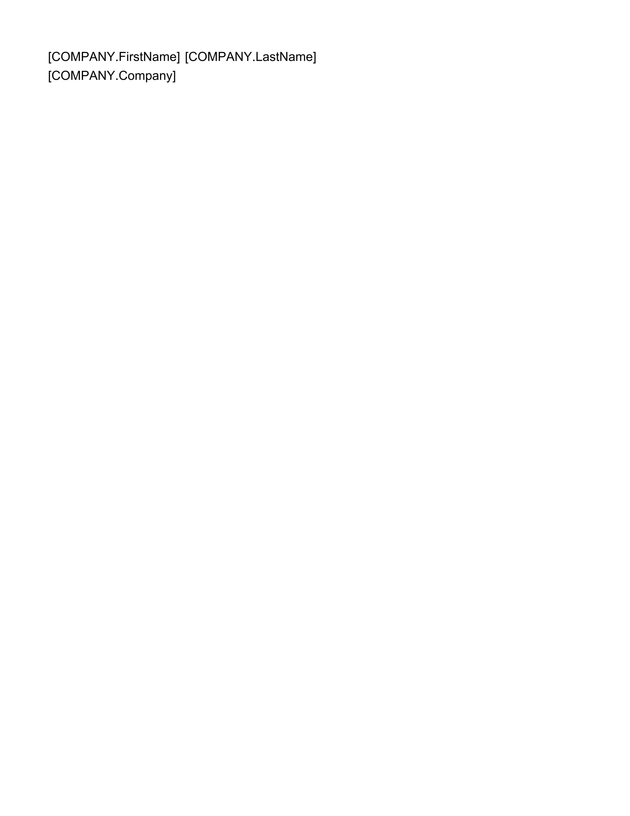 [COMPANY.FirstName] [COMPANY.LastName]
[COMPANY.Company]
 