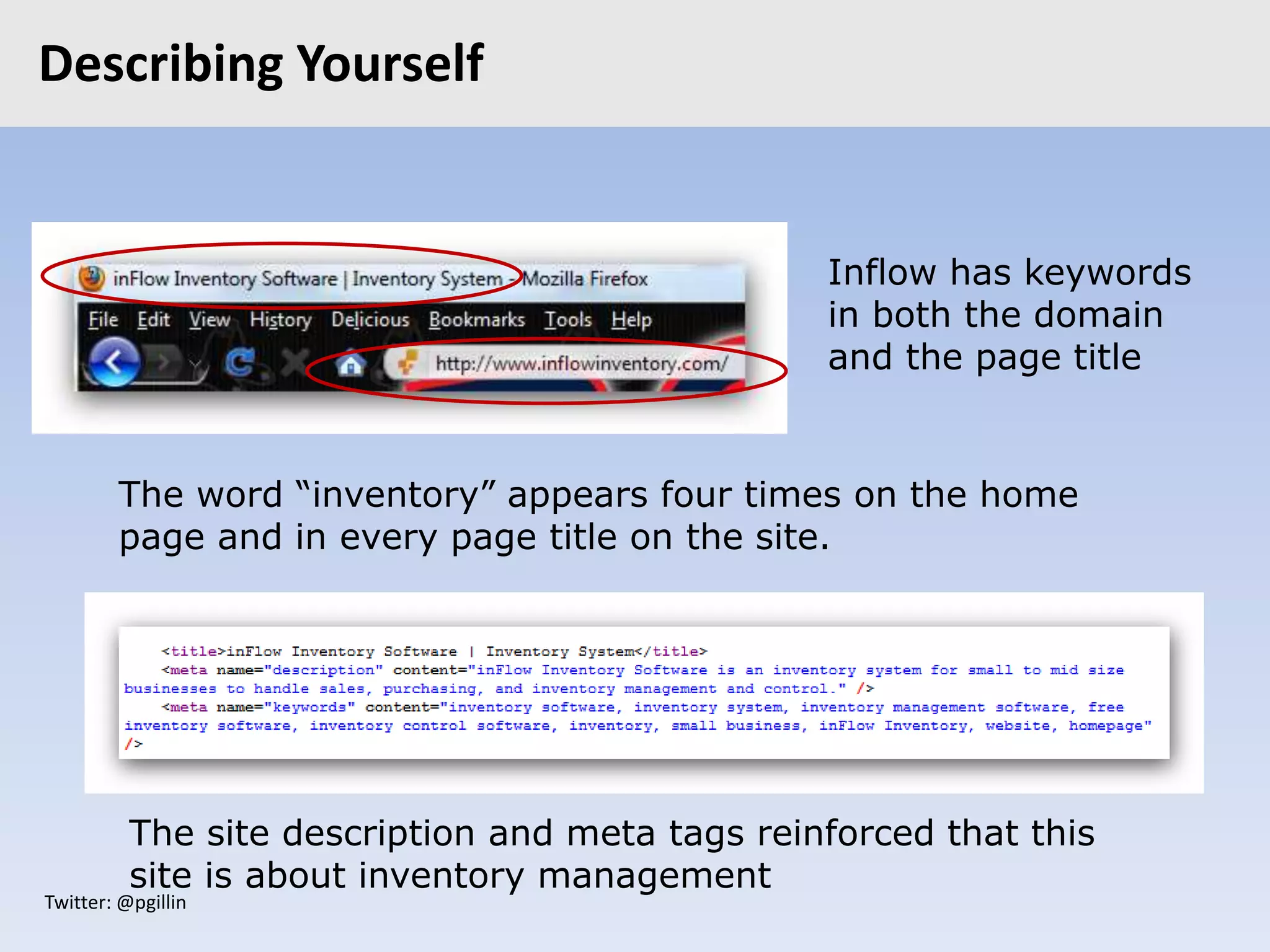 Twitter: @pgillin
Describing Yourself
Inflow has keywords
in both the domain
and the page title
The word “inventory” appears four times on the home
page and in every page title on the site.
The site description and meta tags reinforced that this
site is about inventory management
 