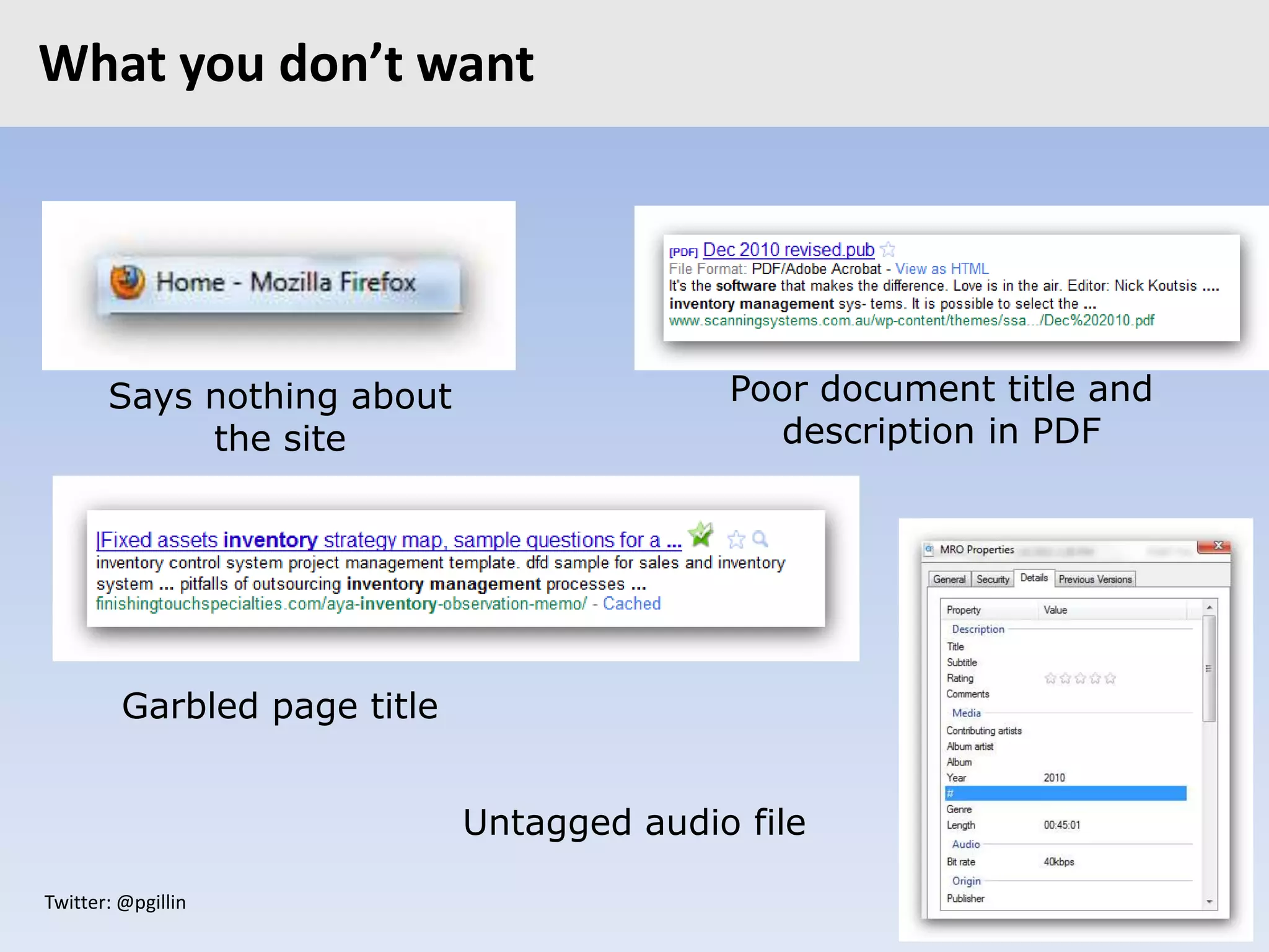 Twitter: @pgillin
What you don’t want
Says nothing about
the site
Garbled page title
Poor document title and
description in PDF
Untagged audio file
 