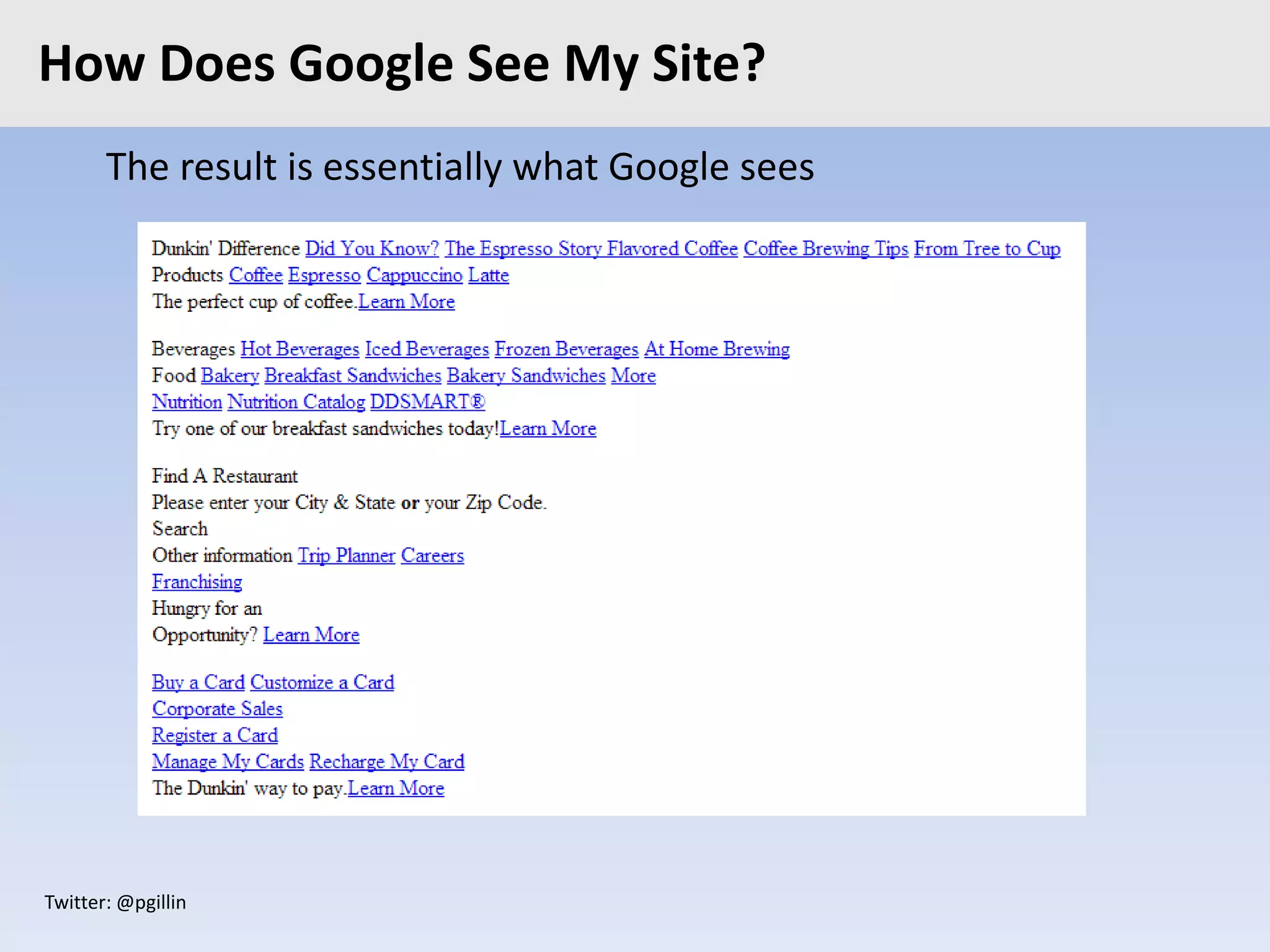 Twitter: @pgillin
The result is essentially what Google sees
How Does Google See My Site?
 