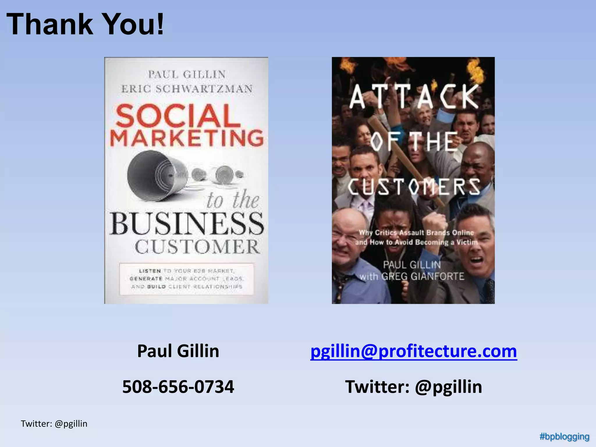 Twitter: @pgillin
#bpblogging
Paul Gillin
508-656-0734
pgillin@profitecture.com
Twitter: @pgillin
Thank You!
 
