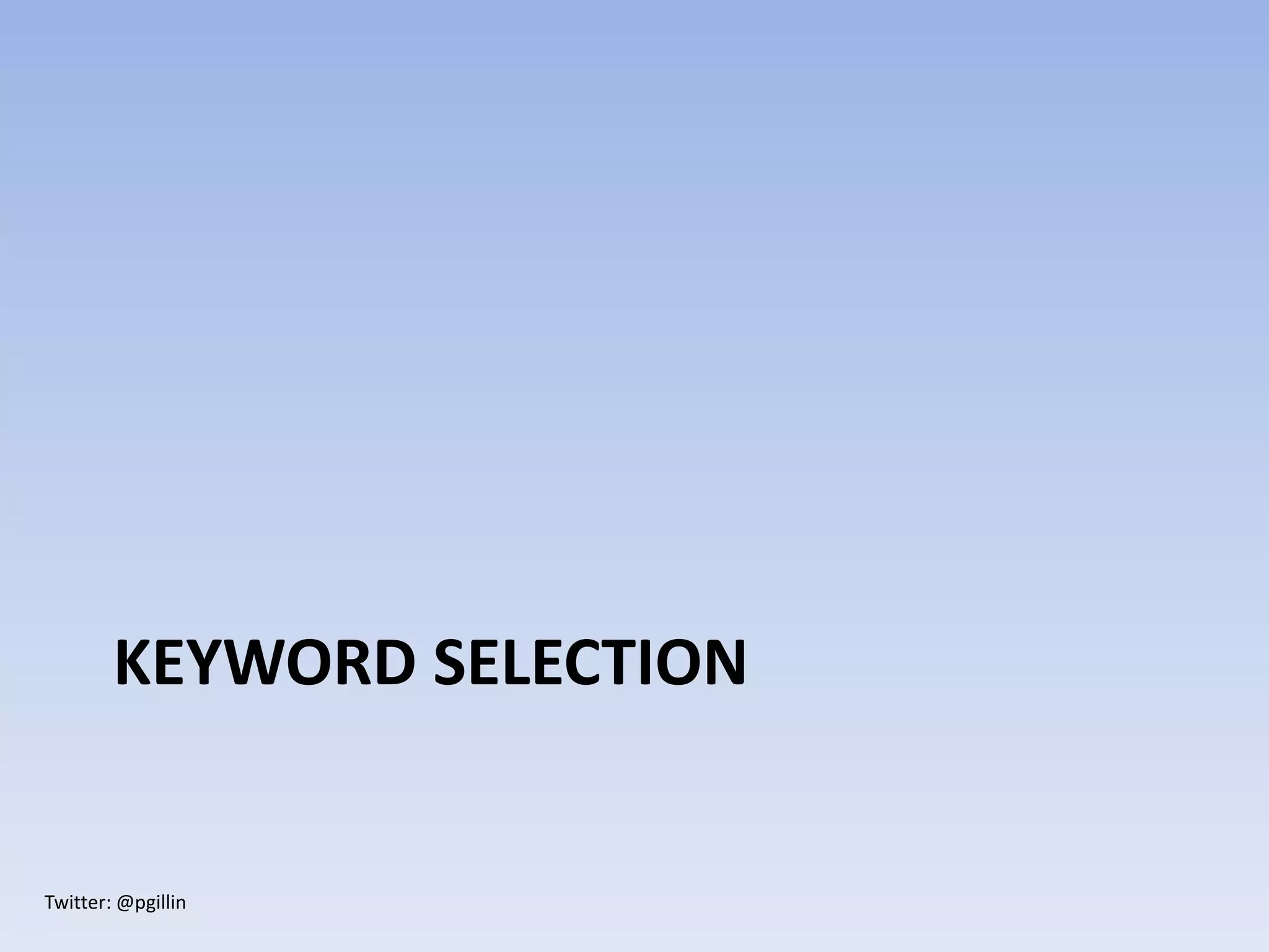 Twitter: @pgillin
KEYWORD SELECTION
 
