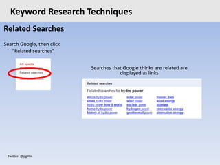 Twitter: @pgillin
Related Searches
Search Google, then click
“Related searches”
Keyword Research Techniques
Searches that ...