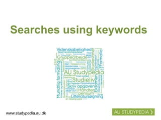 Searches using keywords
www.studypedia.au.dk
 