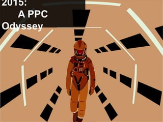 2015:
A PPC
Odyssey

 