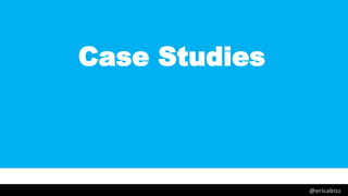 @ericabizz
Case Studies
 