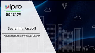 Searching Faceoff
Advanced Search v Visual Search
 
