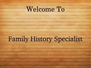 Welcome To

Family History Specialist

 