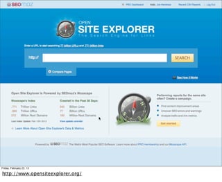 Friday, February 22, 13

http://www.opensiteexplorer.org/
 