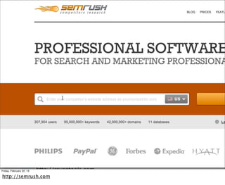 Friday, February 22, 13

http://semrush.com
 