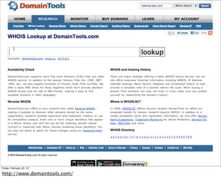 Friday, February 22, 13

http://www.domaintools.com/
 