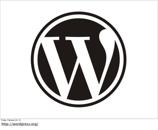 Friday, February 22, 13

http://wordpress.org/
 