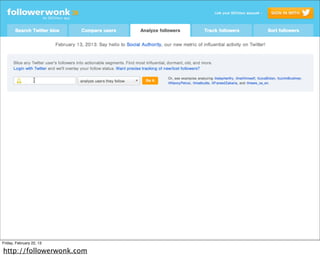 Friday, February 22, 13

http://followerwonk.com
 