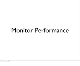 Monitor Performance



Friday, February 22, 13
 