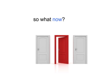 so what now?

 