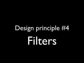 Design principle #4
Filters
 