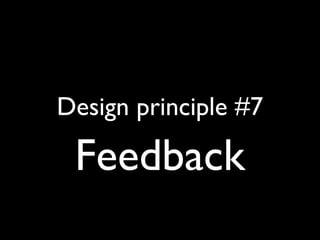 Design principle #7
Feedback
 