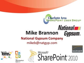 Mike Brannon
National Gypsum Company
   mikeb@natgyp.com
 