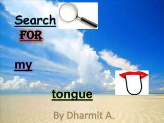 Searchformytongue By Dharmit A. 