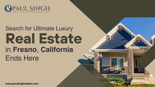 Search for Ultimate Luxury Real Estate in Fresno, California Ends Here.pptx